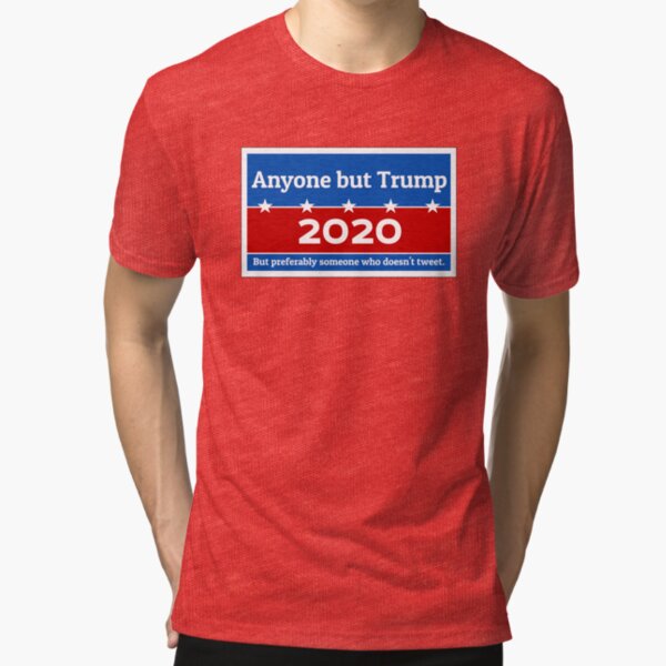 Anyone but Trump 2020 Tri-blend T-Shirt