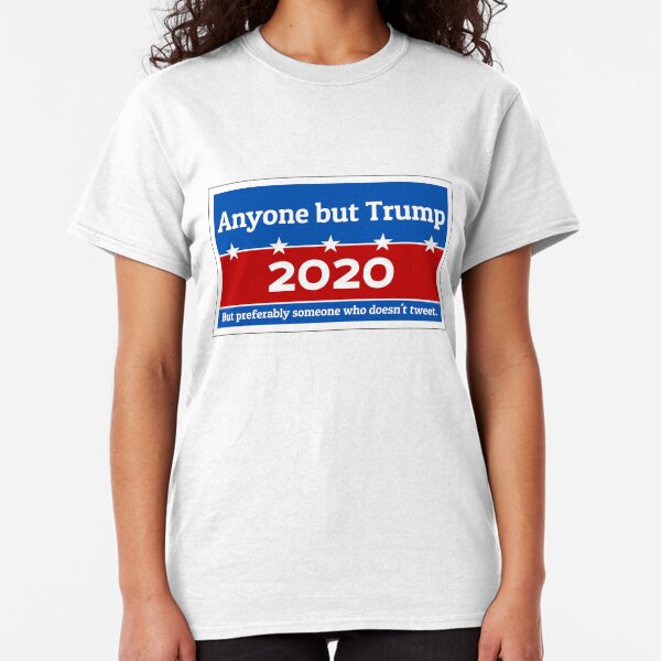Anyone but Trump 2020 Classic T-Shirt