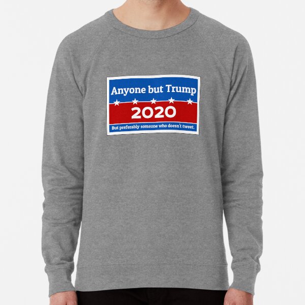 Anyone but Trump 2020 Lightweight Sweatshirt