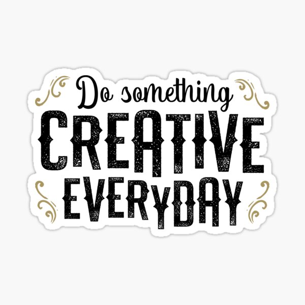 Item preview, Do Something Creative Everyday designed and sold by Joemungus.