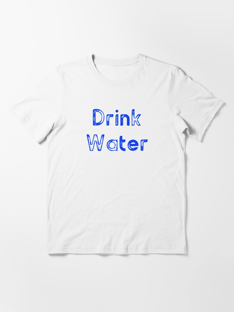 "Drink Water" Tshirt for Sale by kaaatlynnn Redbubble water t