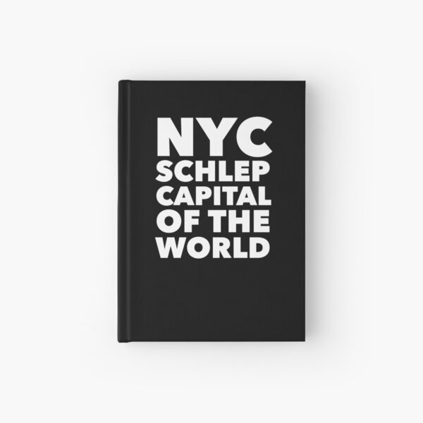 Gift for New Yorkers - NYC Schlep Capital of the World Hardcover Journal
