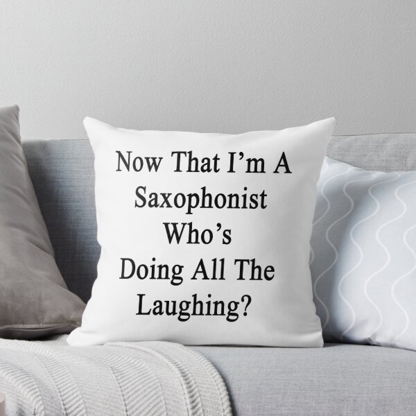 Item preview, Now That I'm A Saxophonist Who's Doing All The Laughing?  designed and sold by supernova23.