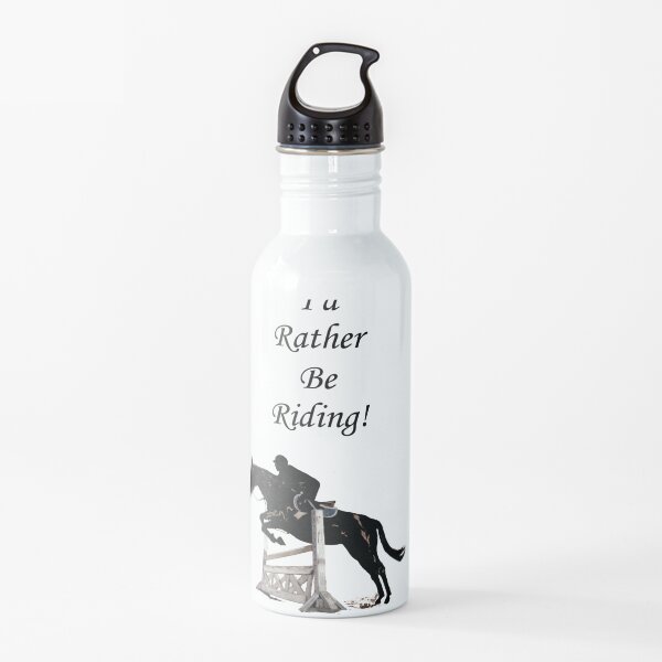I'd Rather Be Riding! Equestrian Horse Water Bottle