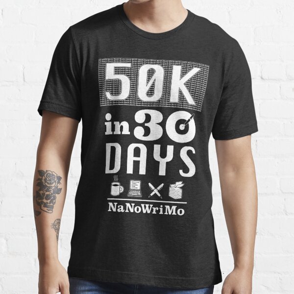 "NaNoWriMo 50K in 30 Days (White Lettering)" Tshirt for Sale by