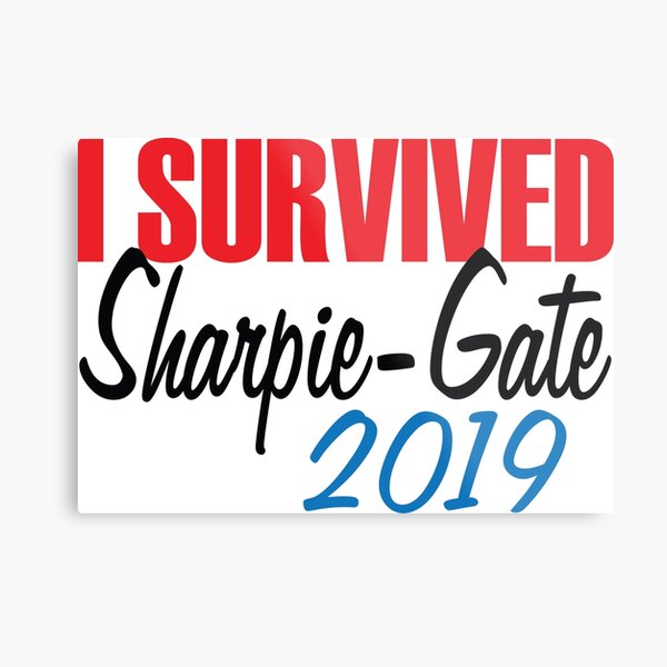Copy of I Survived SHARPIE-GATE 2019 Funny Anti-Trump Metal Print