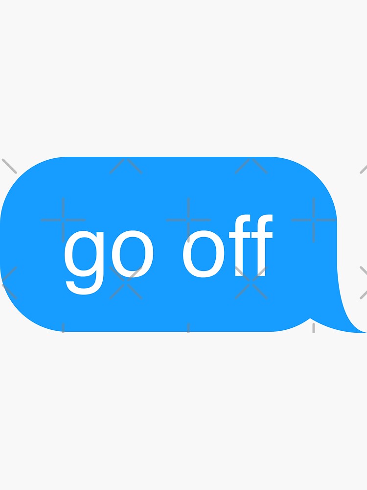 go-off-text-message-sticker-sticker-for-sale-by-goodcooks-redbubble