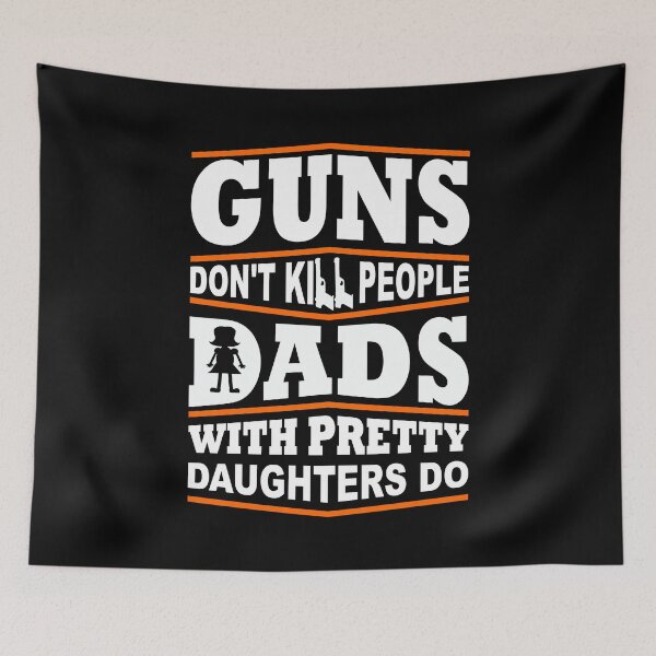 Item preview, Guns Don't Kill People Dad's With Pretty Daughters Do designed and sold by Superhero Gear.