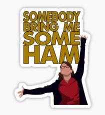 Liz Lemon - Somebody bring me some ham Sticker