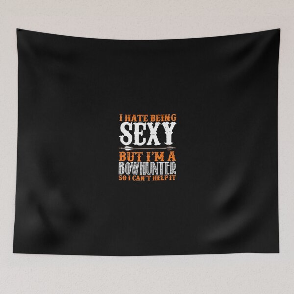 Item preview, I Hate Being Sexy But I'm A Bowhunter So I Can't Help It - Bowhunting designed and sold by Superhero Gear.