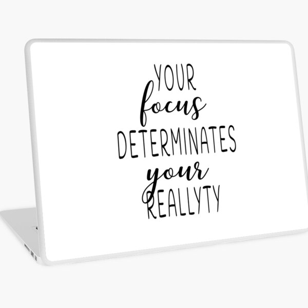 Your focus determinates your reallyty Laptop Skin