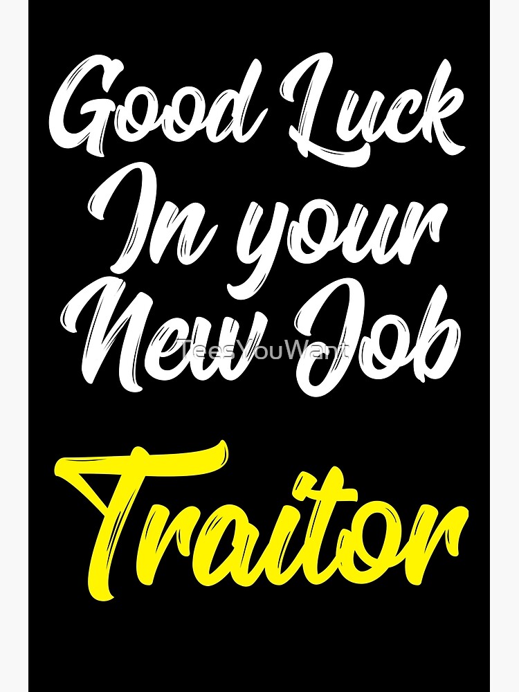 Carte De Vœux Bonne Chance Dans Votre Nouveau Travail Traitor Par Teesyouwant Redbubble