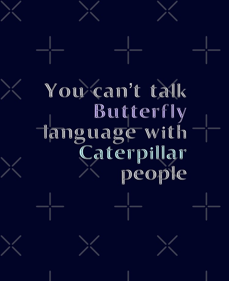 You Cant Talk Butterfly Language With Caterpillar People Ipad Case Skin By Madtoyman Redbubble