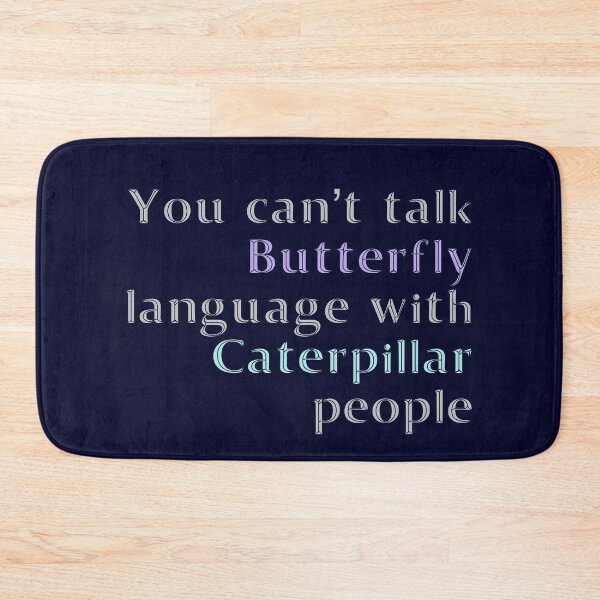 Item preview, You Cant Talk Butterfly Language with Caterpillar People designed and sold by madtoyman.