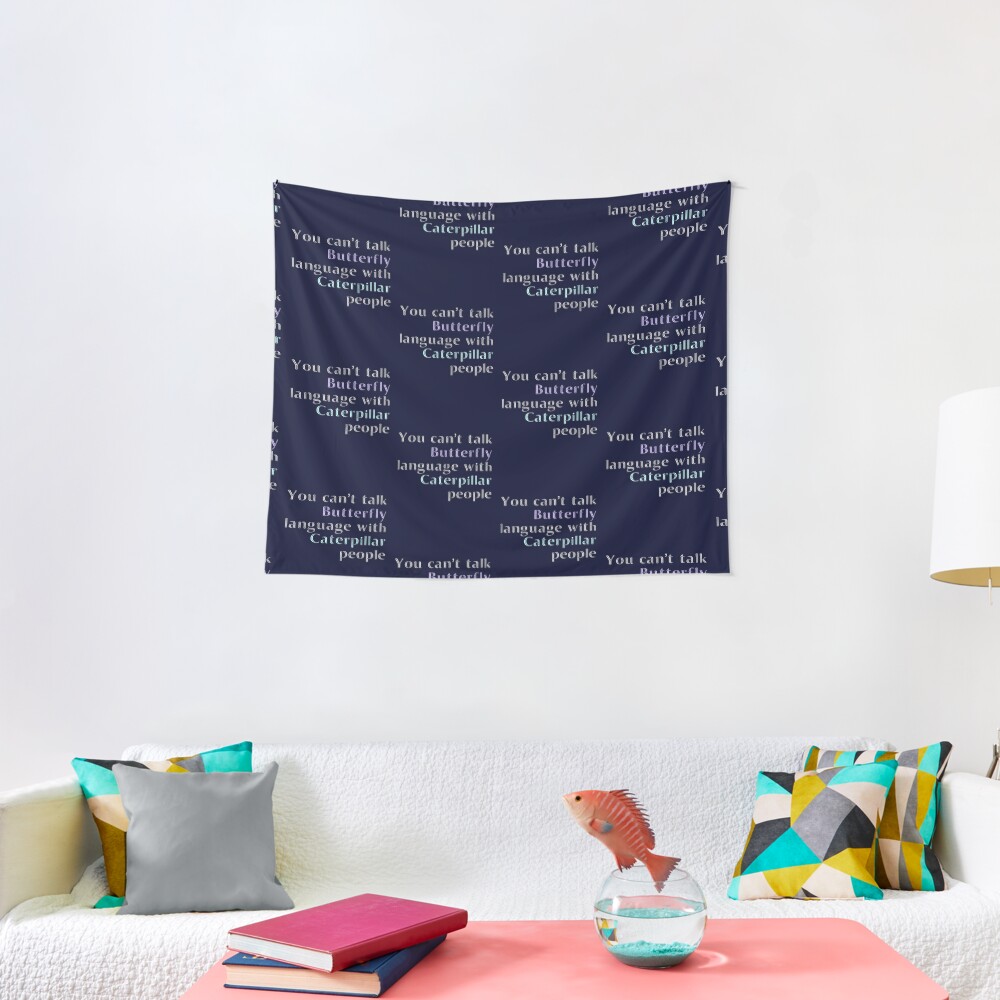 You Cant Talk Butterfly Language With Caterpillar People Tapestry By Madtoyman Redbubble