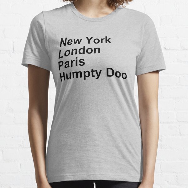 New York London Paris Humpty Doo Essential T-Shirt