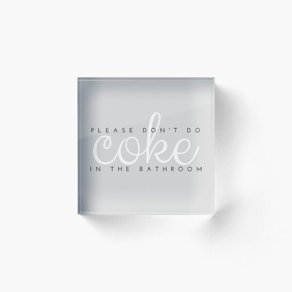 please don't do coke in the bathroom Acrylic Block