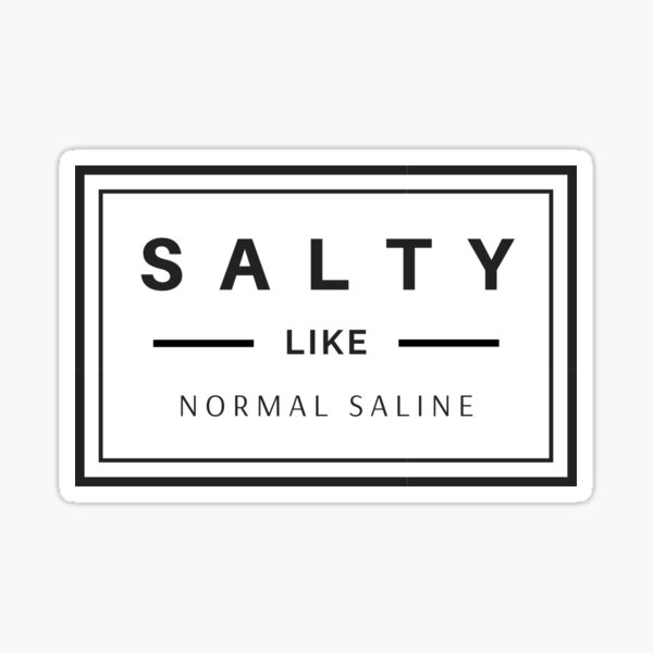 Salty like normal saline black text design, would make a great gift for Nurses or other Medical Staff! Sticker