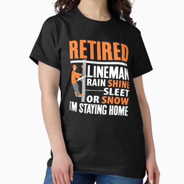 Item preview, Retired Lineman Rain Shine Sleet or Snow I'm Staying Home, Funny Retirement  designed and sold by Merchking1.