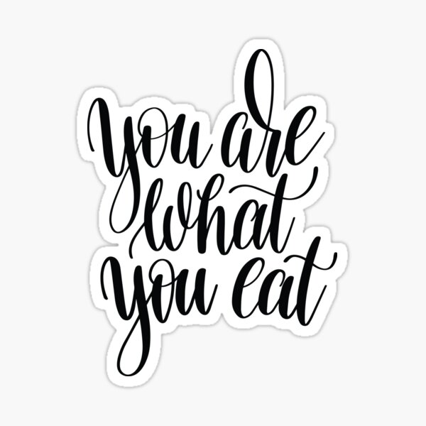 You Are What You Eat Inspirational Quotes Sticker For Sale By 3764
