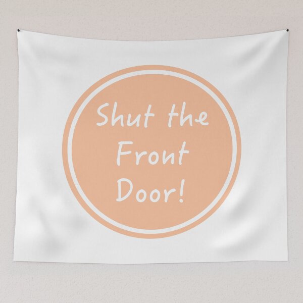 Item preview, Shut the Front Door designed and sold by LiciaMarie.
