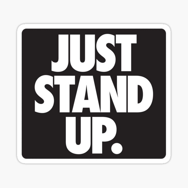 just-stand-up-sticker-for-sale-by-cpinteractive-redbubble