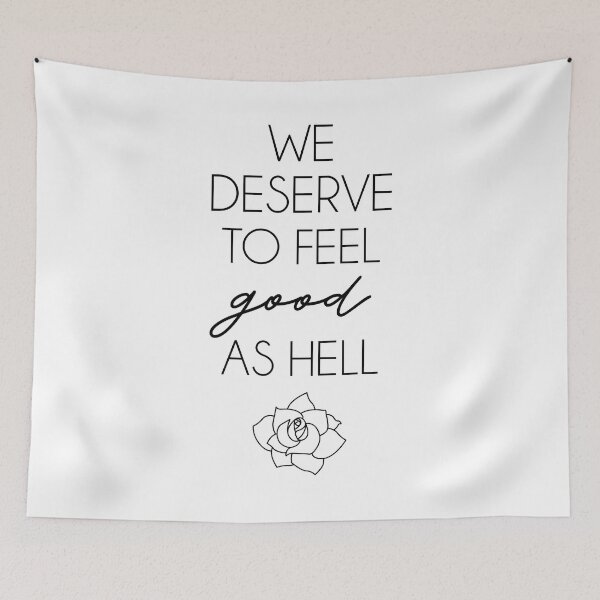 Item preview, We Deserve To Feel Good As Hell designed and sold by kjanedesigns.