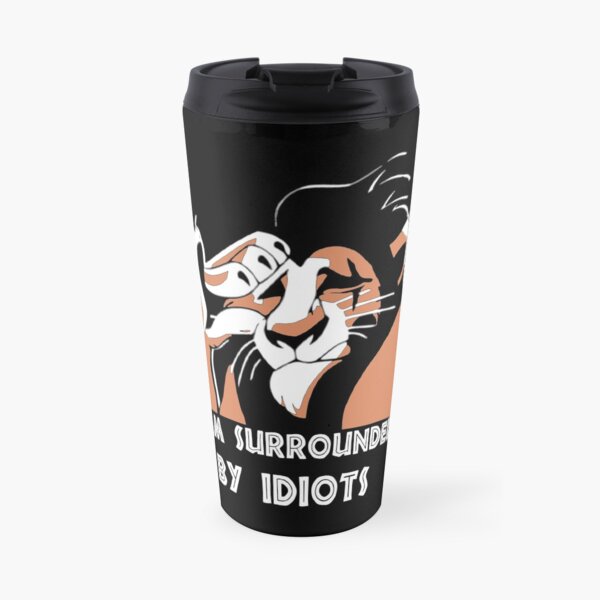 I'm surrounded by idiots Travel Mug