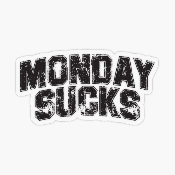 Monday's Suck – Monday's Suck