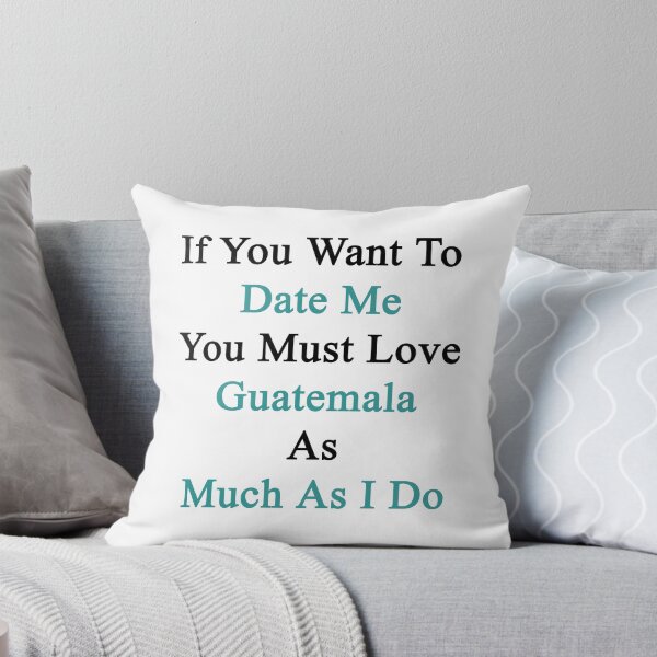 Item preview, If You Want To Date Me You Must Love Guatemala As Much As I Do  designed and sold by supernova23.