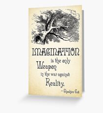 Alice in Wonderland Quote - Imagination is the only Weapon in the war against Reality - Cheshire Cat - 0139 Greeting Card