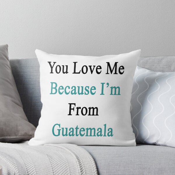 Item preview, You Love Me Because I'm From Guatemala  designed and sold by supernova23.