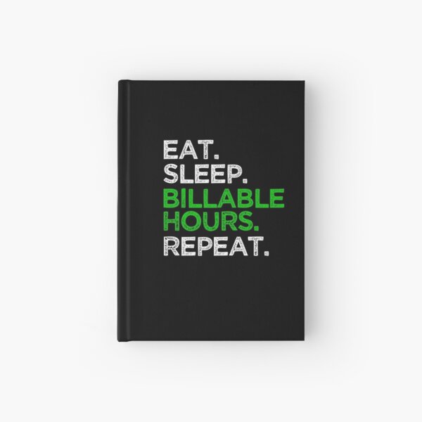 Eat Sleep Billable Hour Repeat Hardcover Journal
