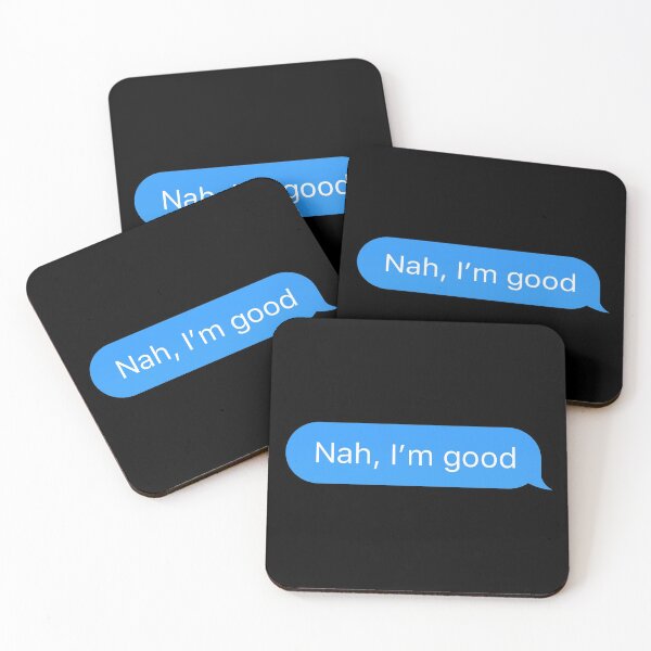 Item preview, Chat bubble sent message 'Nah, I'm good' designed and sold by plumpjose.