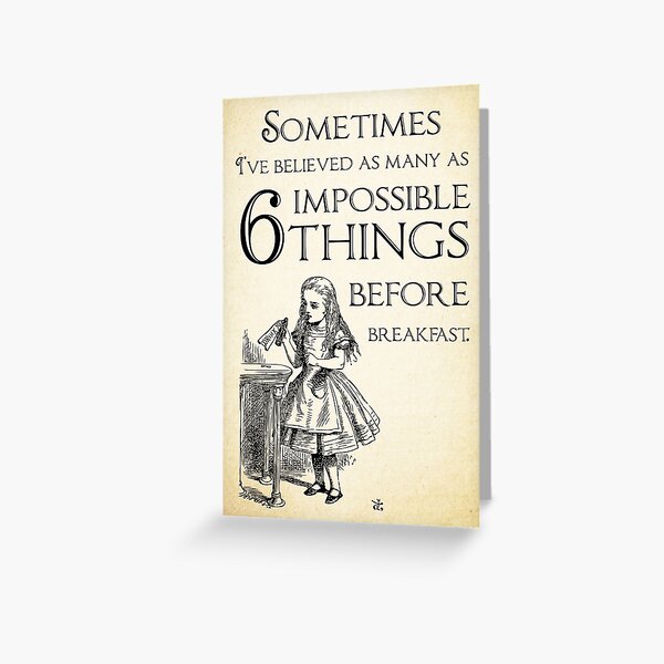 Alice in Wonderland Quote - Six Impossible Things - Lewis Carroll - 0111 Greeting Card