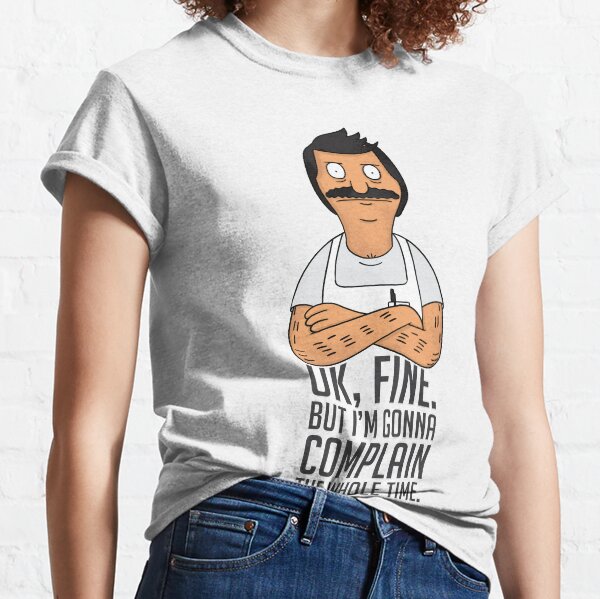 Ok Fine, but I'm Gonna Complain the Whole Time Classic T-Shirt