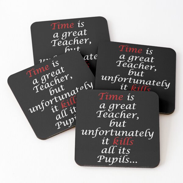 Item preview, Time is a great Teacher, but unfortunately it Kills all its Pupils.  Quote designed and sold by azule1.