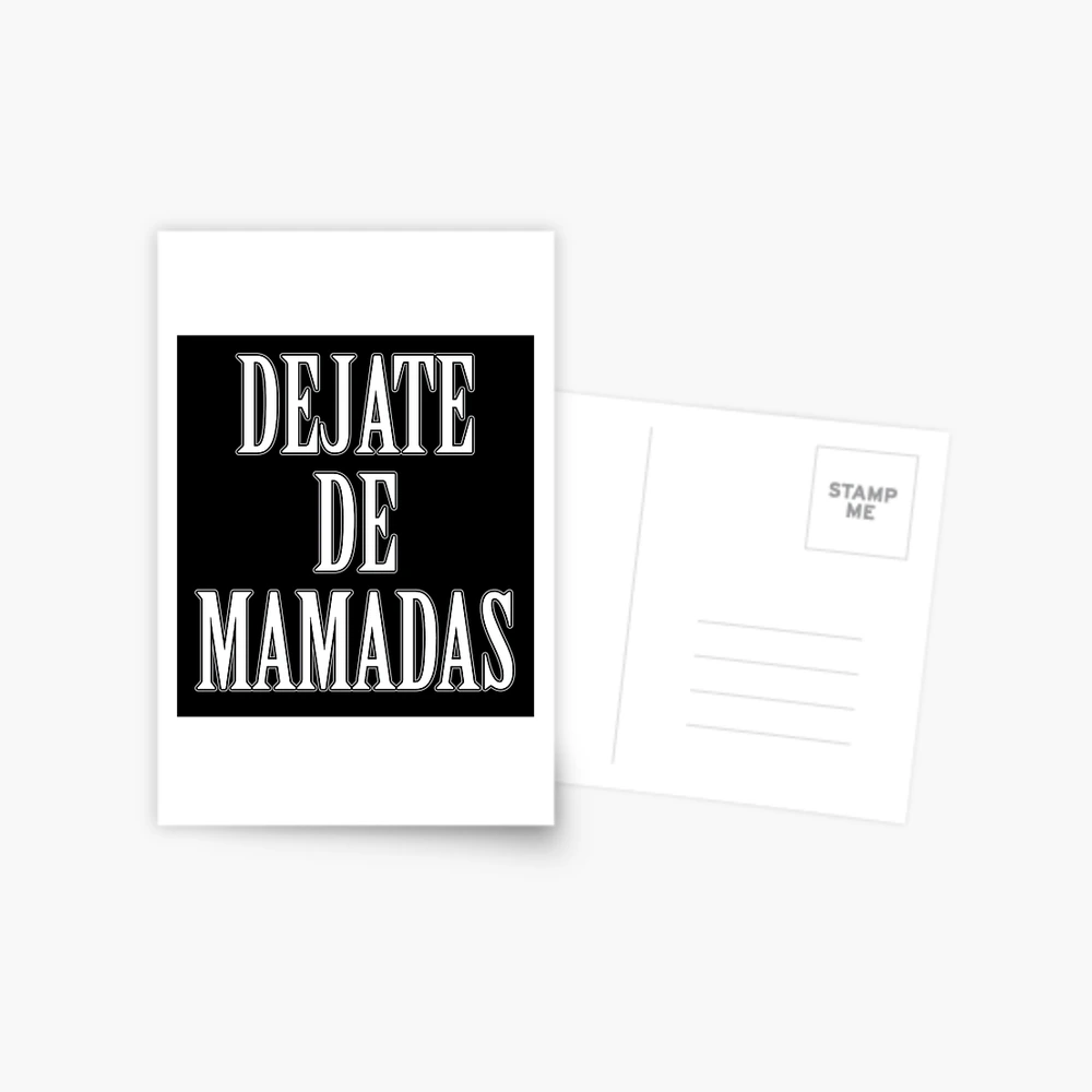 Dejate de mamadas - divertido dicho mexicano | Postal