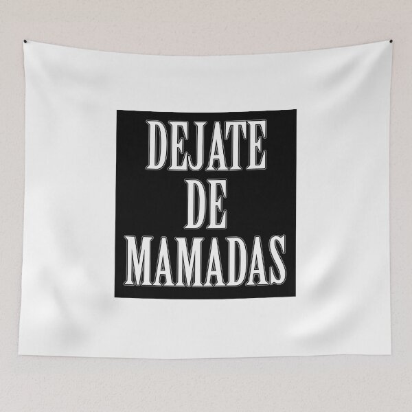 Item preview, Dejate de mamadas - funny Mexican saying designed and sold by estudio3e.