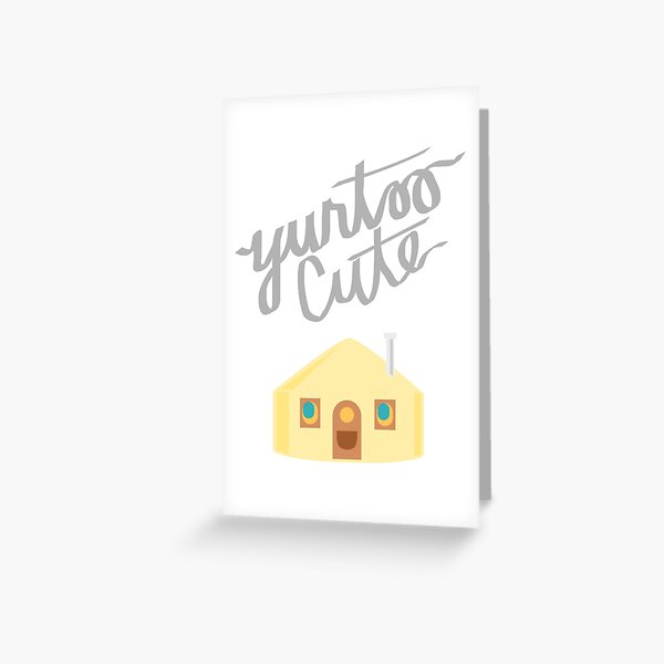 YURT - YURTOO CUTE Greeting Card