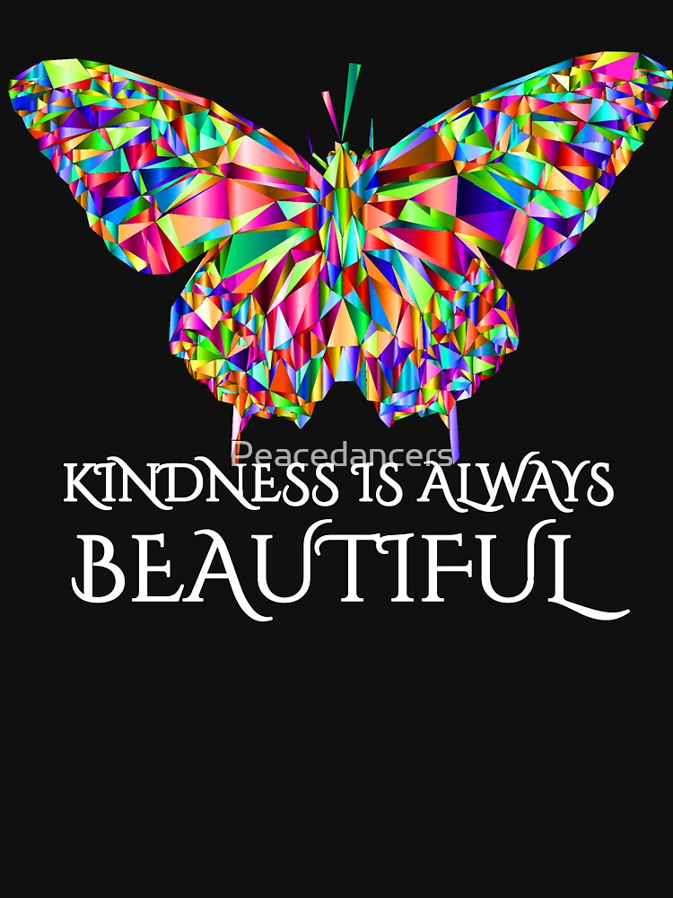"Butterfly Design "Kindness is Always Beautiful"" Tshirt by Peacedancers Redbubble