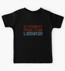 I Fight For the Users Kids Tee