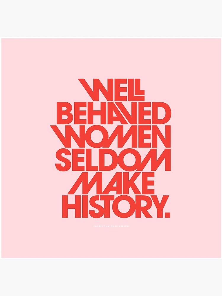 Well Behaved Women Seldom Make History (Pink & Red Version) by TheLoveShop