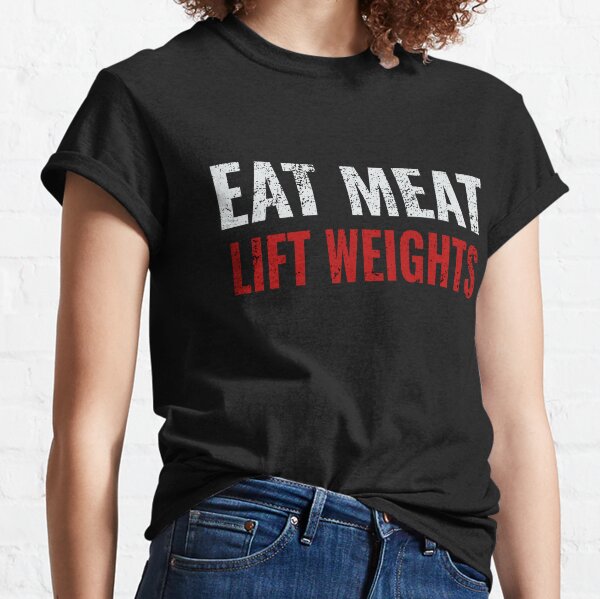 Eat Meat Lift Weights Carnivore Diet Classic T-Shirt