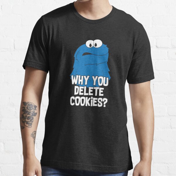 Cookies - Why you delete cookies Essential T-Shirt