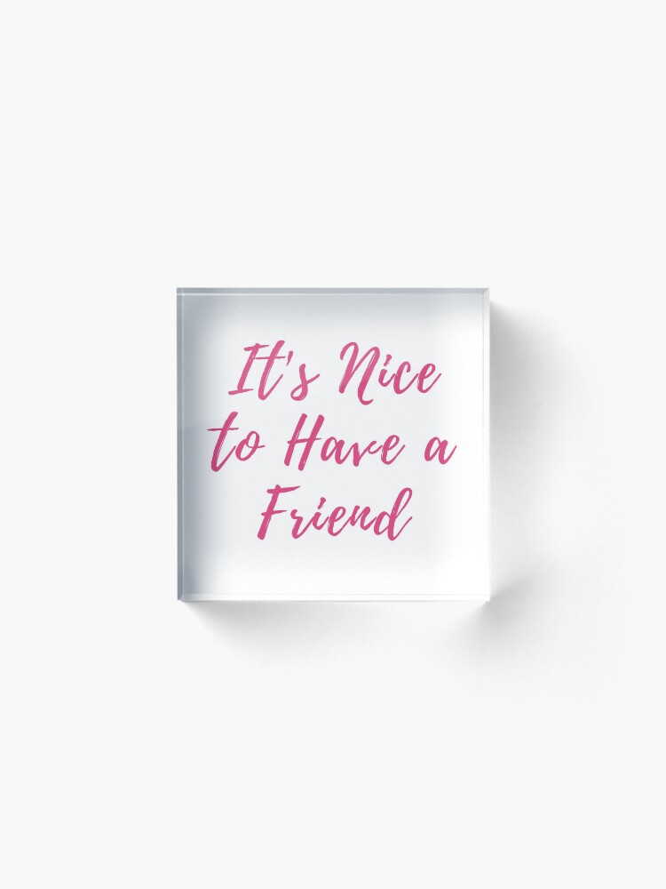 Alternate view of Its Nice to Have a Friend Taylor Swift Lover Album lyrics pink Acrylic Block