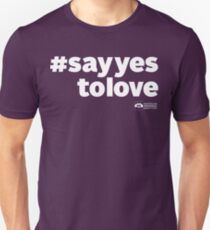 # Say Yes To Love (white text) Unisex T-Shirt