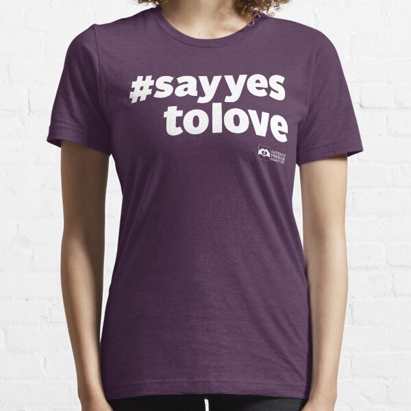 # Say Yes To Love (white text) Essential T-Shirt