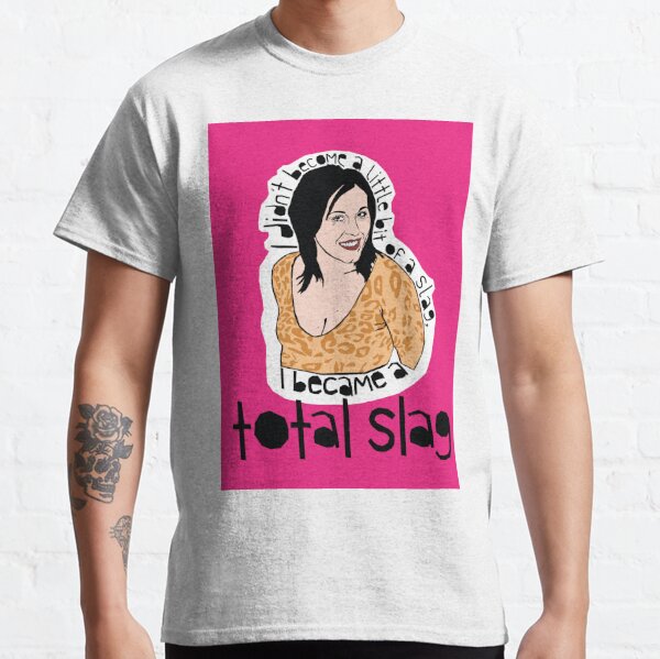 KAT SLATER  |  I Became A Total Slag  |  Eastenders (Jessie Wallace) Classic T-Shirt