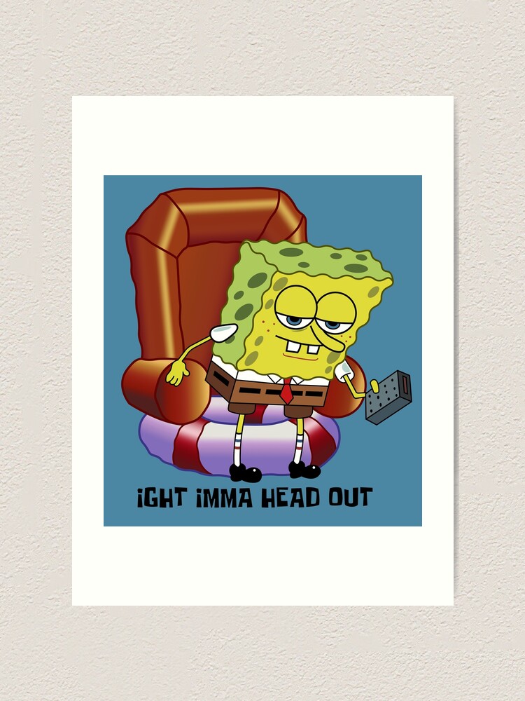 Remastered Spongebob Squarepants Ight Imma Head Out High Res Art Print For Sale By Misenique 6403